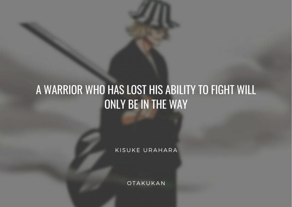 A warrior who has lost his ability to fight will only be in the way