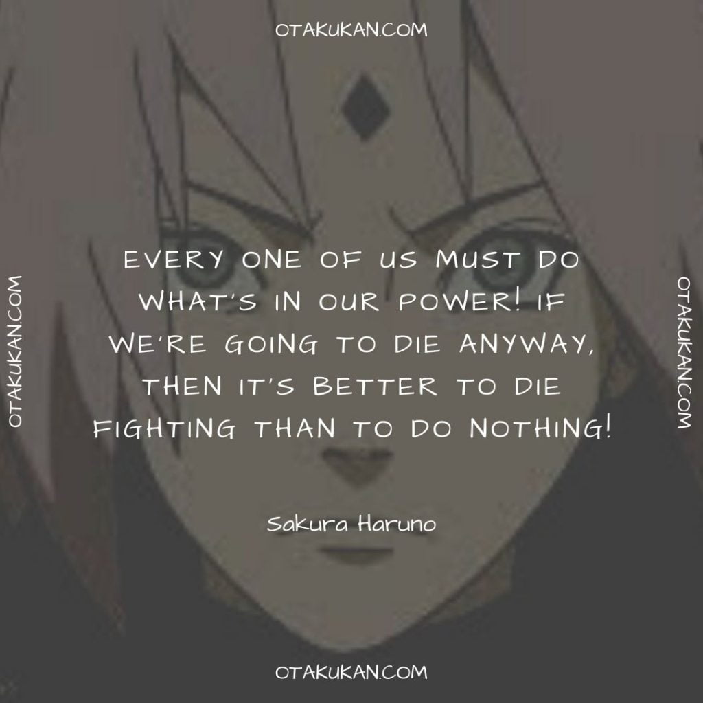 Every one of us must do what's in our power! If we're going to die anyway, then it's better to die fighting than to do nothing!