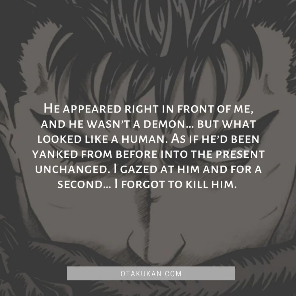 He appeared right in front of me, and he wasn’t a demon… but what looked like a human. As if he’d been yanked from before into the present unchanged. I gazed at him and for a second… I forgot to kill him. 