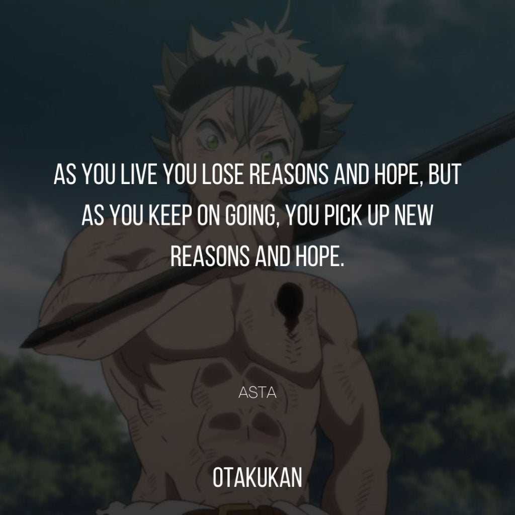 As you live you lose reasons and hope, But as you keep on going, you pick up new reasons and hope.