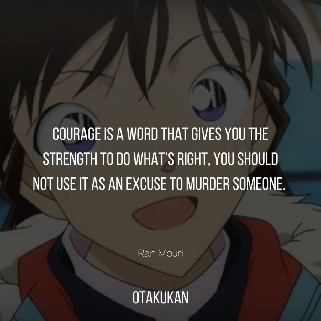 Courage is a word that gives you the strength to do what’s right, you should not use it as an excuse to murder someone