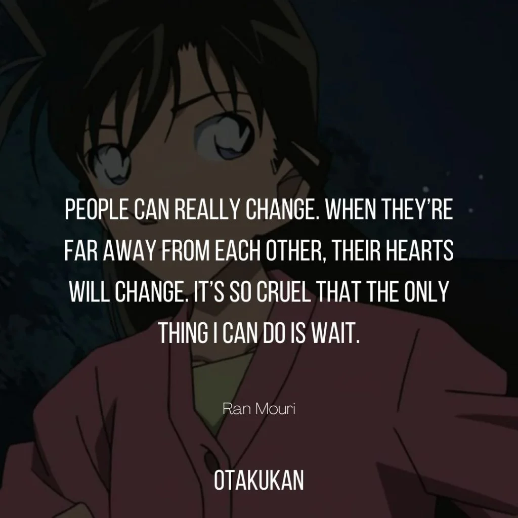 People can really change. When they’re far away from each other, their hearts will change. It’s so cruel that the only thing I can do is wait