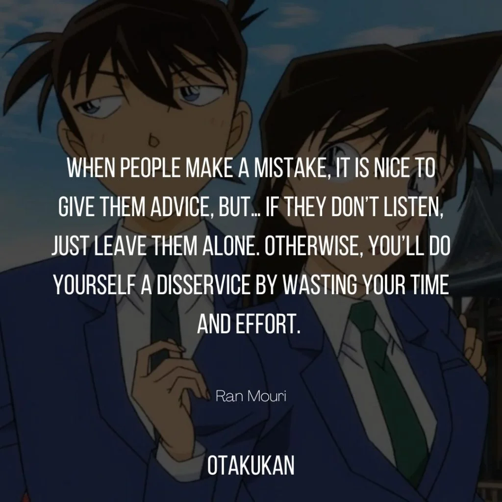 When people make a mistake, it is nice to give them advice, but… if they don’t listen, just leave them alone. Otherwise, you’ll do yourself a disservice by wasting your time and effort